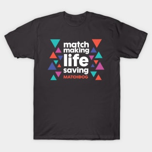 Match Making Life Saving (white text) T-Shirt